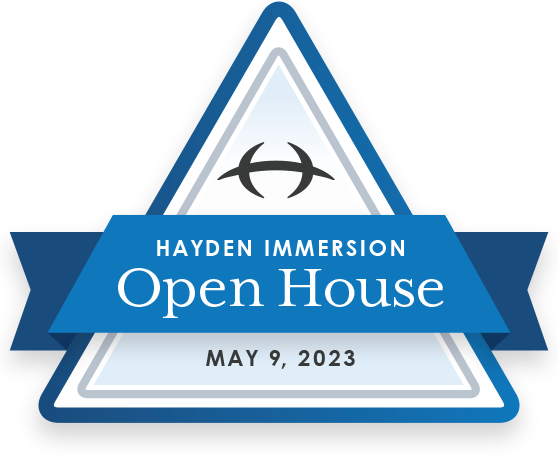 Hayden Immersion: Open House